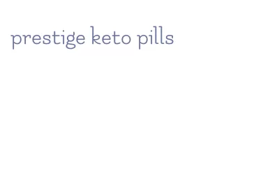 prestige keto pills