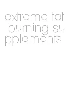 extreme fat burning supplements