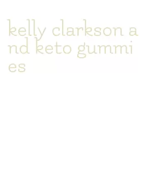 kelly clarkson and keto gummies