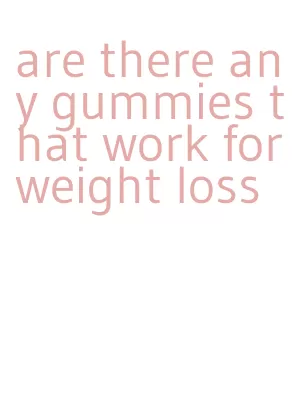 are there any gummies that work for weight loss