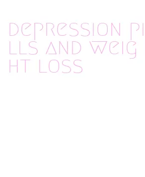 depression pills and weight loss