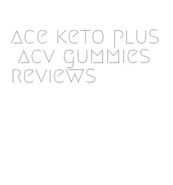 ace keto plus acv gummies reviews