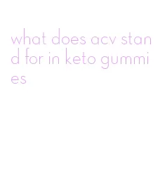 what does acv stand for in keto gummies