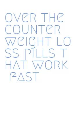 over the counter weight loss pills that work fast
