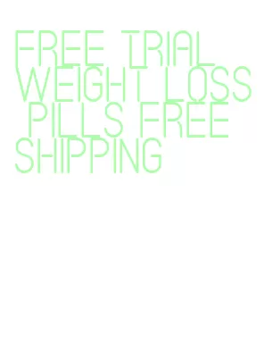 free trial weight loss pills free shipping