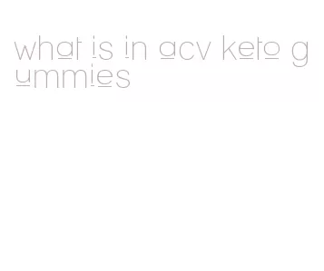 what is in acv keto gummies