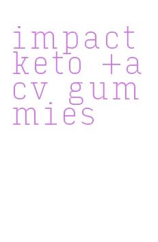 impact keto +acv gummies