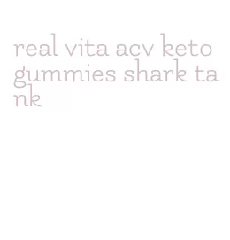 real vita acv keto gummies shark tank
