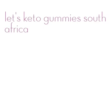 let's keto gummies south africa