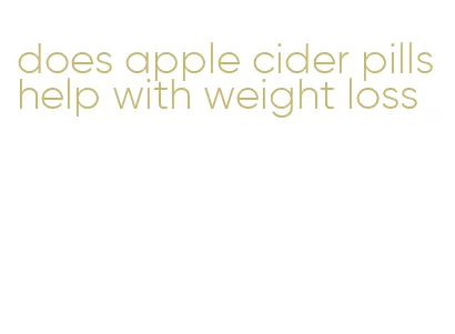 does apple cider pills help with weight loss