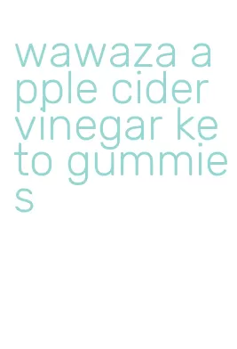 wawaza apple cider vinegar keto gummies
