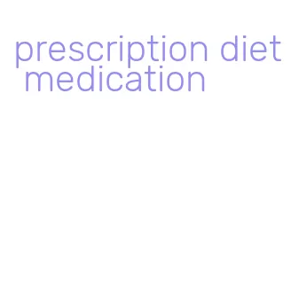 prescription diet medication
