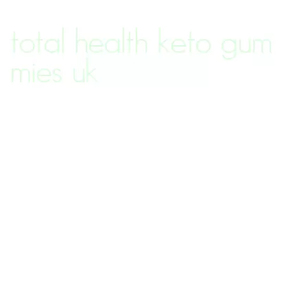 total health keto gummies uk