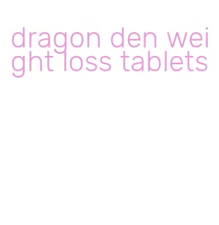 dragon den weight loss tablets