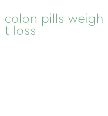 colon pills weight loss