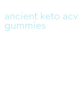 ancient keto acv gummies