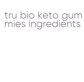 tru bio keto gummies ingredients