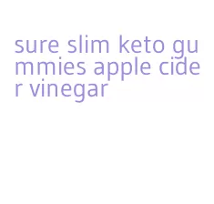 sure slim keto gummies apple cider vinegar