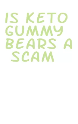 is keto gummy bears a scam