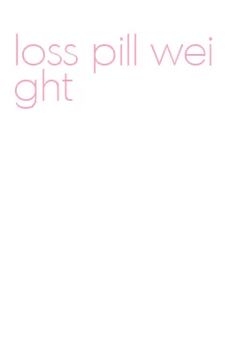 loss pill weight