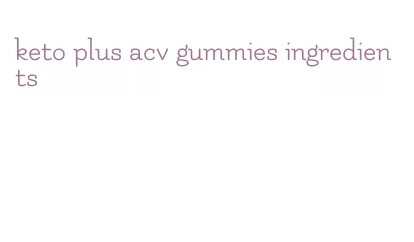 keto plus acv gummies ingredients