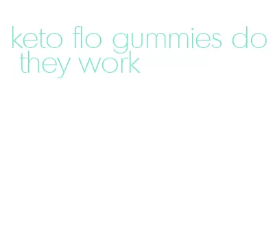 keto flo gummies do they work