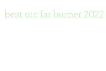 best otc fat burner 2022