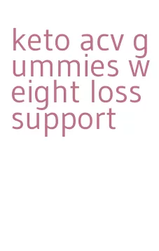 keto acv gummies weight loss support