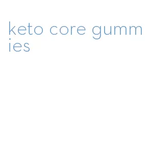 keto core gummies