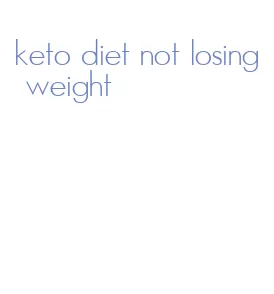 keto diet not losing weight