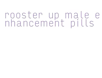 rooster up male enhancement pills