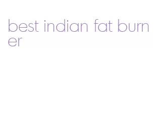 best indian fat burner