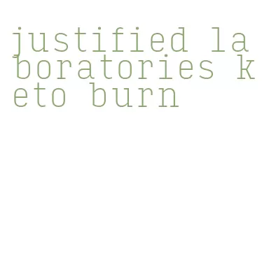 justified laboratories keto burn