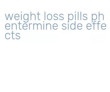 weight loss pills phentermine side effects