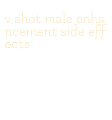 v shot male enhancement side effects