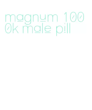 magnum 1000k male pill
