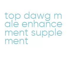 top dawg male enhancement supplement