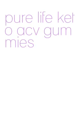 pure life keto acv gummies