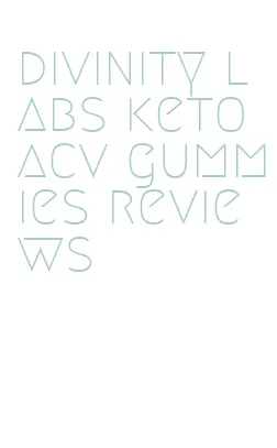 divinity labs keto acv gummies reviews