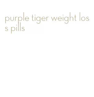 purple tiger weight loss pills