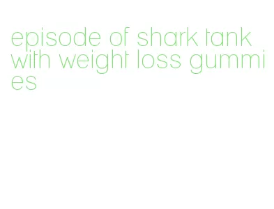 episode of shark tank with weight loss gummies