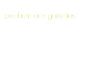 pro burn acv gummies