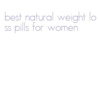 best natural weight loss pills for women