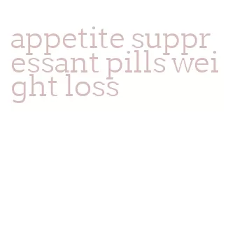 appetite suppressant pills weight loss