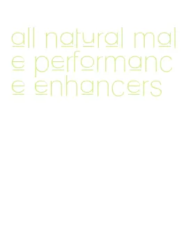 all natural male performance enhancers