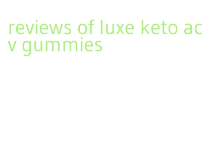 reviews of luxe keto acv gummies