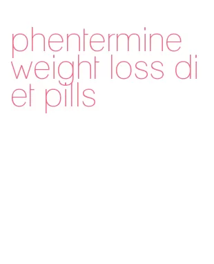 phentermine weight loss diet pills