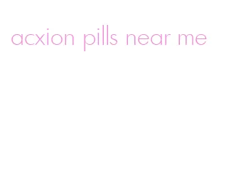 acxion pills near me