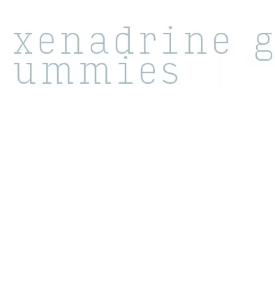 xenadrine gummies