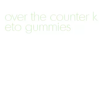 over the counter keto gummies